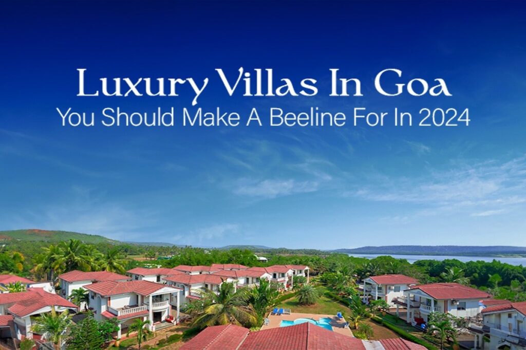 Luxury Villas in Goa You Should Make a Beeline for in 2024